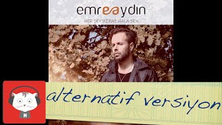 Emre Aydın - Her Şey Biraz Hala Sen (Alternatif Versiyon)