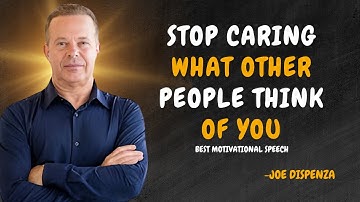 STOP CARING WHAT OTHER PEOPLE THINK OF YOU - Dr Joe Dispenza Motivation