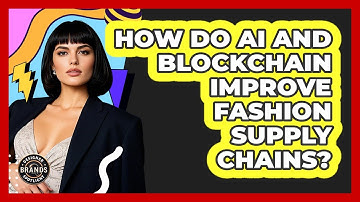How Do AI And Blockchain Improve Fashion Supply Chains? - Designer Brands Spotlight