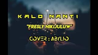 KALO NANTI -Frisly Nikijuluw [Cover Abylio]- Lirycs