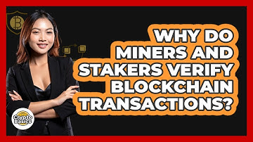 Why Do Miners And Stakers Verify Blockchain Transactions? - CryptoBasics360.com