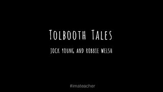 Tolbooth Tales: Jock Young and Robbie Welsh - #imateacher