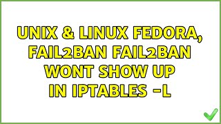Unix & Linux: Fedora, Fail2ban : Fail2ban wont show up in iptables -L (2 Solutions!!)