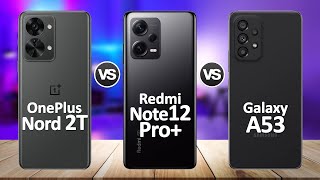 Redmi Note 12 Pro+ VS Samsung Galaxy A53 VS OnePlus Nord 2T