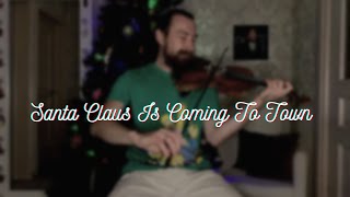 Santa Claus Is Coming To Town | Violin Cover