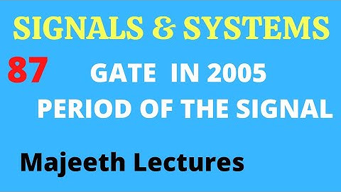 87 GATE IN 2005 Signals and Systems Periodic Signal @majeethlectures