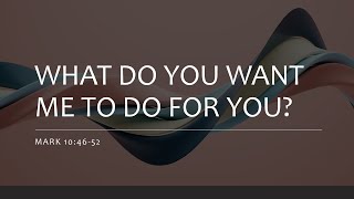 #SIMBAhay | WHAT DO YOU WANT ME TO DO FOR YOU? | MARK 10:46-52