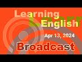 20240413 voa learning english broadcast