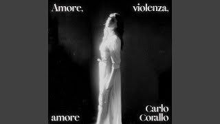 Video thumbnail of "Carlo Corallo - Amore, violenza, amore"