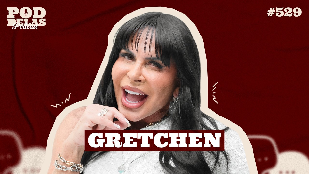 GRETCHEN - PODDELAS PODCAST #529