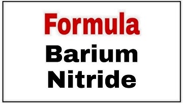 How to write chemical formula of Barium Nitride|Barium Nitride Chemical formula