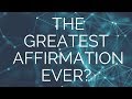 The Greatest Affirmation Ever? (USE THIS, IT WORKS!)