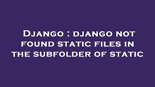 Django : django not found static files in the subfolder of static