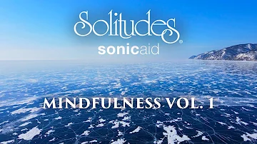 SonicAid Solitudes - Completely Calm | Mindfulness Vol. 1