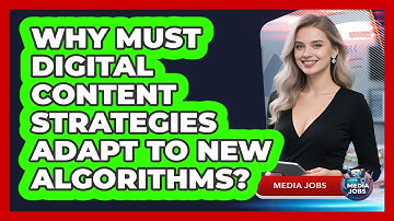 Why Must Digital Content Strategies Adapt To New Algorithms? - Media Jobs