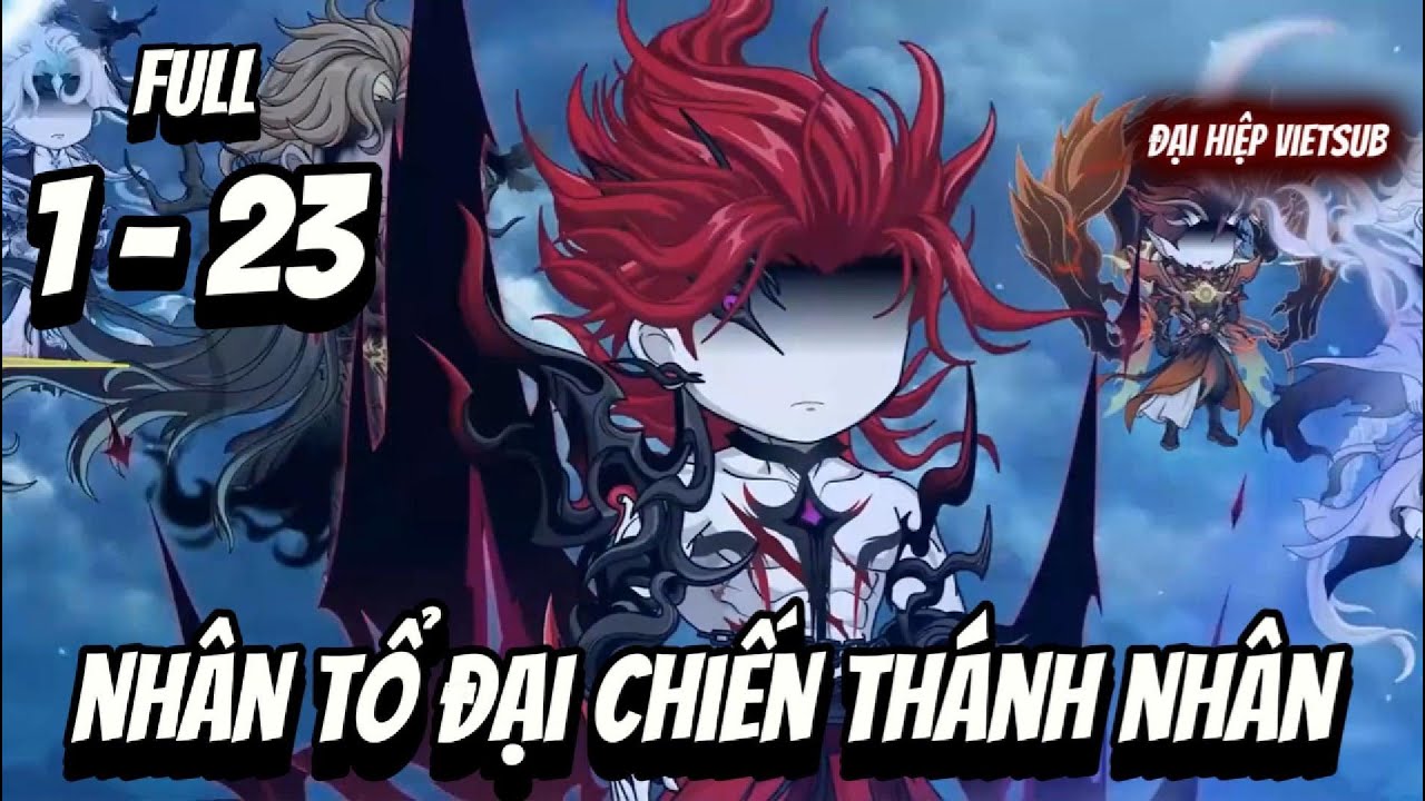 FULL 1 - 23 | Nhân Tổ Đại Chiến Thánh Nhân | Đại Hiệp vietsub