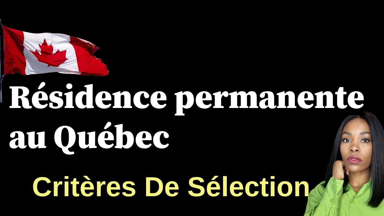 Résidence Permanente Au Canada 🇨🇦 (Québec): Voici les Critères De ...