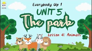 Everybody Up 1 - UNIT 5: THE PARK (Lesson 4: Animals)