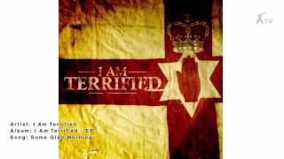 Watch I Am Terrified Some Glad Morning video