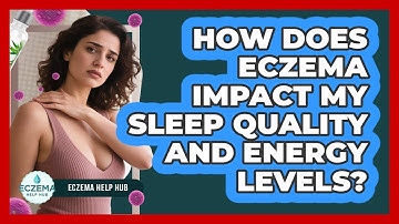 How Does Eczema Impact My Sleep Quality And Energy Levels? - Eczema Help Hub