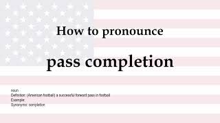How to pronounce 'pass completion' + meaning