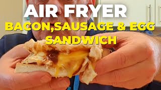Air Fryer Bacon, Sausage & Egg Sandwich