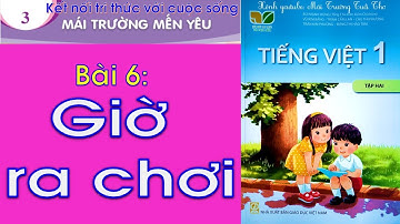 Tiếng Việt lớp 1 Tập 2 | Bài 6 Giờ ra chơi  | Kết nối tri thức với cuộc sống