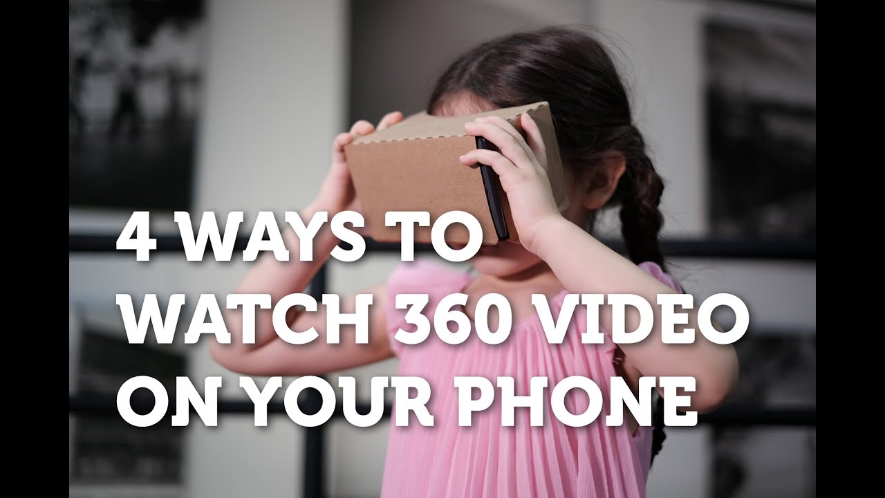 4 Ways to Watch 360 Video on Your Phone Using Google Cardboard