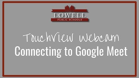 TouchView Webcam - Connecting with Google Meet