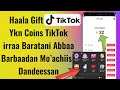 Haala Gift TikTok Ykn Coins TikTok Irraa Baratani Abbaa Barbaadan Mo Achiisu Dandeessan