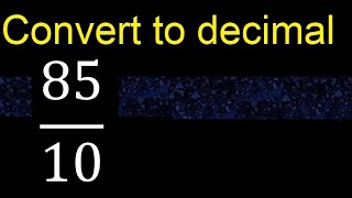 Convert 85/10 to decimal . How To Convert Decimals to Fractions