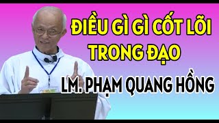 ĐIỀU GÌ LÀ CỐT LÕI VÀ SỐNG CÒN TRONG ĐẠO | CHA PHẠM QUANG HỒNG GIẢNG THUYẾT