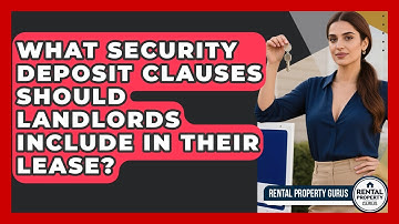 What Security Deposit Clauses Should Landlords Include In Their Lease? - Rental Property Gurus