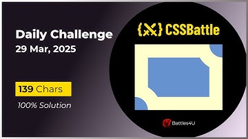 CSS battle - 29 Mar, 2025 - Daily Challenge Solution - 100% Solution