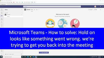Microsoft Teams - Hold on looks like something went wrong. we