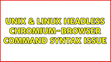 Unix & Linux: headless chromium-browser command syntax issue