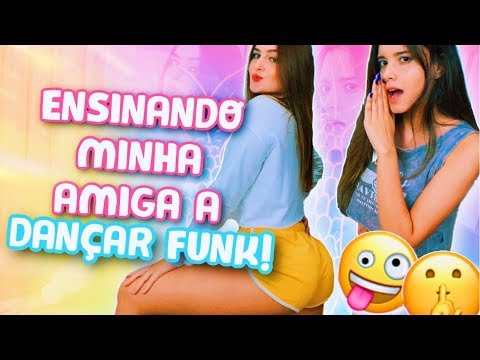 ENSINANDO MINHA AMIGA A DANÇAR FUNK