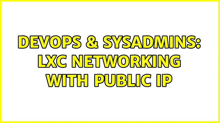 DevOps & SysAdmins: LXC networking with public IP (2 Solutions!!)