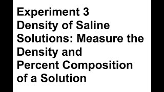 Experiment 3 - Density of Saline Solutions - Measure the Density and Percent Composition of a Sol'n