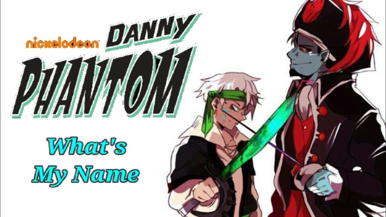 What's My Name -  Danny Phantom