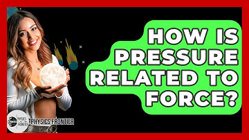 How Is Pressure Related To Force? - Physics Frontier