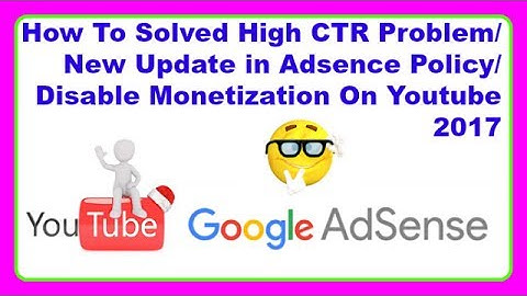 How To Solved High CTR Problem/New Update in  Adsence Policy/Disable Monetization On Youtube 2017