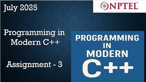 NPTEL Programming in Modern C++ WEEK 3 ASSIGNMENT 3 ANSWERS  Solutions Quiz | 2025 July