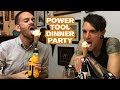 Power Tool Dinner Party | Joseph's Machines