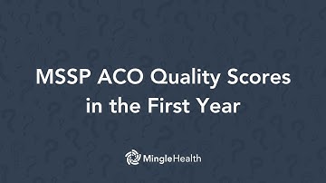 MSSP ACO Quality Scores in the First Year | Ask Dr. Mingle