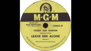 MGM 10663 - Leave Her Alone - Ivory Joe Hunter