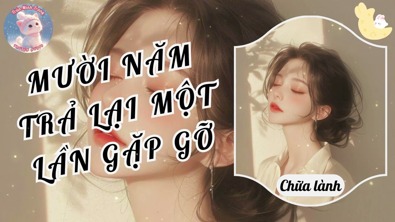 MƯỜI NĂM TRẢ LẠI MỘT LẦN GẶP GỠ | TRẦN MINH TRANG SỐ 223