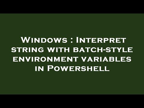 Windows : Interpret string with batch-style environment variables in Powershell