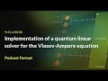 Implementation of quantum linear solver for Vlasov-Ampere equation - Classiq Podcast (NotebookLM)