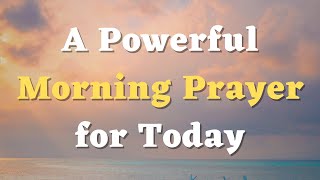 A Powerful Morning Prayer for Today - Lord, Strengthen Me with Your Spirit - New Prayer